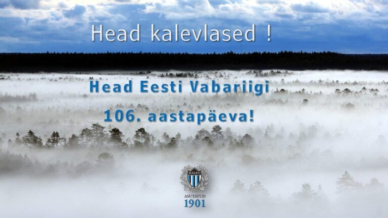 Head kalevlased, õnnitleme Eesti Vabariigi 106. sünnipäeval! Olge hoitud!